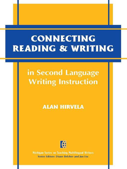 Title details for Connecting Reading & Writing in Second Language Writing Instruction by Alan R. Hirvela - Available